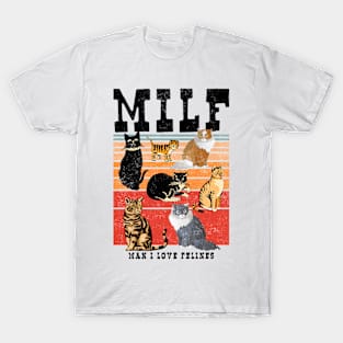 MILF Man I Love Felines Cat Felines T-Shirt